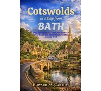 COTSWOLDS IN A DAY FROM BATH: Easy, Stress-Free Day Trips from Bath with Clear Routes and Timed Itineraries That Actually Work