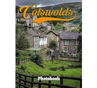 Cotswolds Photography Book: Album About Photos Of The Region Of Central-Southwest England With 40+ High Quality Images | Gift Ideas For Travel Lovers To Enjoy And Relax