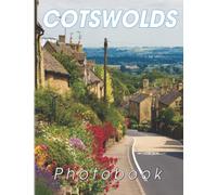 Cotswolds Photography Book: Discover The Most Beautiful Scene Of The Region Of Central-Southwest England With 40+ Stunning Photos | Decoration And Relaxation Gift For All Ages