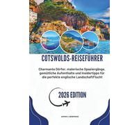 COTSWOLDS-REISEFÜHRER 2026: Charmante Dörfer, malerische Spaziergänge, gemütliche Aufenthalte und Insidertipps für die perfekte englische LandschaftFlucht