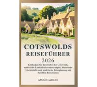 COTSWOLDS REISEFÜHRER 2026: Entdecken Sie die Dörfer der Cotswolds, malerische Landschaftswanderungen, historische Marktstädte und praktische Reiseplanung mit flexiblen Reiserouten