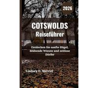 COTSWOLDS Reiseführer 2026: Entdecken Sie sanfte Hügel, blühende Wiesen und zeitlose Dörfer