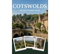 COTSWOLDS REISEFÜHRER 2026: Erleben Sie Kultur, Kulinarik und unvergessliche Sehenswürdigkeiten mit Zuversicht.
