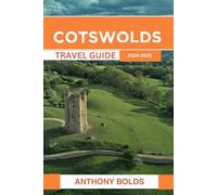 Cotswolds Travel Guide 2024-2025: Exploring the Timeless Charm and Scenic Wonders of England's Countryside Villages