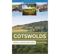 COTSWOLDS TRAVEL GUIDE 2025-2026: Discover the Charm and Rich History of this Picturesque English Countryside