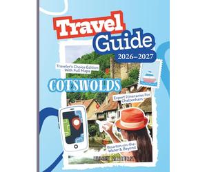 Cotswolds Travel Guide 2026-2027: Traveler’s Choice Edition With Full Maps, GPS Waypoints & Expert Itineraries For Cheltenham, Broadway, Bath, Oxford, ... Cirencester, Bourton-on-the-Water & Beyond