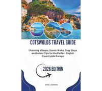 COTSWOLDS TRAVEL GUIDE 2026: Charming Villages, Scenic Walks, Cozy Stays and Insider Tips for the Perfect English Countryside Escape (The Smart Explorer Series 2026)