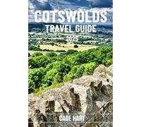 COTSWOLDS TRAVEL GUIDE: A Guide to Hidden Gems: Unearthing the Best-Kept Secrets of the Cotswolds (Hart's travel tours and adventures)