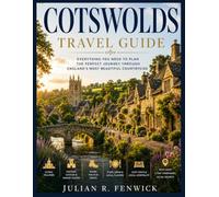 COTSWOLDS TRAVEL GUIDE: Everything You Need to Plan the Perfect Journey Through England's Most Beautiful Countryside