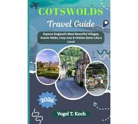 COTSWOLDS TRAVEL GUIDE: Explore England’s Most Beautiful Villages, Scenic Walks, Cozy Inns & Hidden Gems Like a Local (Vogel Koch the Explorer ENG)