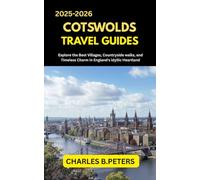 COTSWOLDS TRAVEL GUIDES: Explore the Best Villages, Countryside Walks, and Timeless Charm in England’s Idyllic Heartland (complete united kingdom travel guides for all cities)