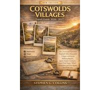 COTSWOLDS VILLAGES Travel Guide 2026-2027: Slow Down and Experience England’s Most Beautiful Villages with Scenic Walking Routes, Quiet Hidden ... Itineraries, and Year-Round Travel Secrets