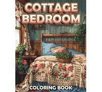 Cottage Bedroom Coloring Book: Charm of Rustic Rooms Interior Coloring Pages Delightful Cottagecore Illustrations Designs for Teens, Adults Fun & Relaxation