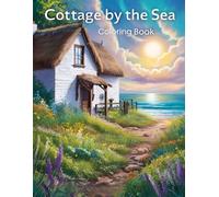 Cottage by the Sea Coloring Book: Seaside Cottages Coastal Gardens Ocean Views Peaceful Beach Scenery Watercolor Relaxation Stress Relief Large A4 8.5" x 11" inches