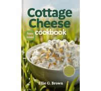 Cottage Cheese Cookbook: Delicious 75+ Viral High-Protein, Low-Carb Cottage Cheese Recipes. Perfect for Healthy Eating, Weight Loss, and Muscle Gain