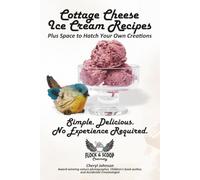 Cottage Cheese Ice Cream Recipes: 50 Easy to Make Homemade Frozen Treats for Any Ice Cream Maker, with Journal Pages to Hatch Your Own Creations