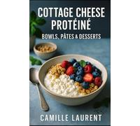 Cottage Cheese Protéiné - Bowls, Pâtes & Desserts : 60 recettes faciles, gourmandes et riches en protéines: Bowls salés et sucrés, pâtes crémeuses ... pour manger sain sans renoncer au plaisir