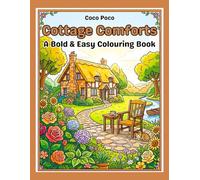 Cottage Comforts: A Large Print Colouring Book of Simple Cottages, Gardens and Country Scenes for Seniors With a Bold and Easy Style Filled With ... and Relaxation (Coco Poco: Bold & Easy Bliss)