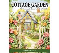 Cottage Garden Coloring Book: Beautiful Country Cottages With Flower And Countryside Gardens For Adults