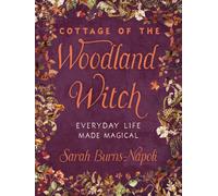 Cottage of the Woodland Witch : Everyday Life Made Magical