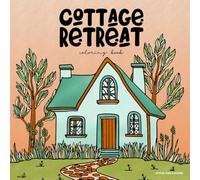 Cottage Retreat: Escape to Places of Calm & Joy - a Simple & Relaxing Coloring Book for Adults & Teens