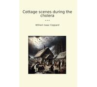 Cottage scenes during the cholera (Classic Books)