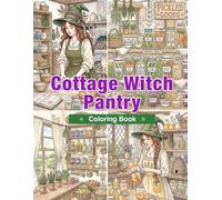 Cottage Witch Pantry Coloring Book: Cozy Pantry Shelves, Preserves, Herb Gardens, Harvest Baskets, and Peaceful Cottage Witch Life for Adults