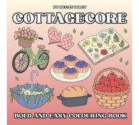 COTTAGECORE: A Relaxing Collection of 50 Bold and Easy Cottagecore Designs for Stress Relief and Mindful Colouring | Cosy Cottages, Flowers, and Countryside Charm for Adults and All Ages
