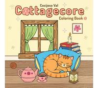 Cottagecore Coloring Book: Cute and cozy scenes of flowers, mushrooms, animals, cottages and more adorable things to relax and relieve stress, 31 adorable illustrations for teens and adults.