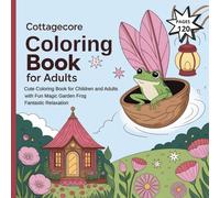 COTTAGECORE COLORING BOOK FOR ADULTS: Cute Coloring for Children, and Adults with Fun Magic Garden Frog Fantastic Relaxation