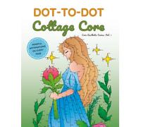 Cottagecore Dot-to-Dot: Relaxing Nature-Inspired Puzzles with Mindful Affirmations (Core Aesthetic Dot-to-Dot)