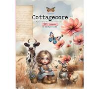 Cottagecore Ephemera to Cut out and Collage for Junk Journaling: +220 Beautiful Cozy Nature Images and Backgrounds with animals , characters, flowers ... and Paper Crafts for Adults and Teens