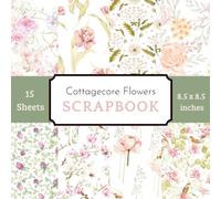 Cottagecore Flower Scrapbook Paper Pad: 15 Sheets of Cute Aesthetic Floral Decorative Crafting Paper for Vintage Junk Journals and Romantic DIY Projects