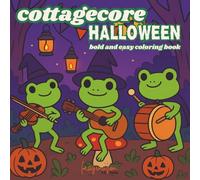 Cottagecore Halloween: Bold and Easy Coloring Book: Coloring Pages for All Ages featuring Cute & Creepy Animals, Spooky Monsters, and Cozy Fall Magic (Cottagecore Coloring)