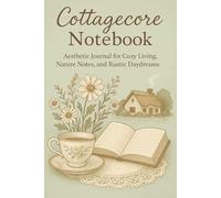Cottagecore Notebook: Aesthetic Journal for Cozy Living, Nature Notes, and Rustic Daydreams