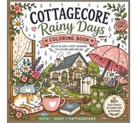 Cottagecore Rainy Days Coloring Book: Cozy Rainy Day Scenes with Cottages, Umbrellas, Teacups, Flowers, Cats, and Peaceful Country Charm