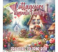 Cottagecore Romantic Country: A Greyscale Coloring Book for Stress Relief and Creative Freedom