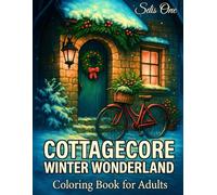 Cottagecore Winter Wonderland: Cozy Cottages, Forest Animals and Winter Gardens Coloring Book for Adults - Relaxation, Mindfulness and Stress Relief (Cottagecore Seasons)