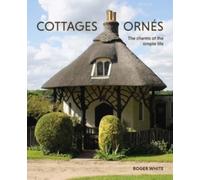 Cottages ornes : The Charms of the Simple Life