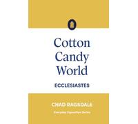 Cotton Candy World: Ecclesiastes (Everyday Exposition Series)