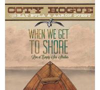 COTY HOGUE - When We Get to Shore