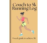 Couch to 5km Running Log: A 9-Week Running Journey from Beginner to Finisher