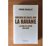 Coucher de soleil sur La Havane: LA CUBA DE CASTRO 1959 - 2007
