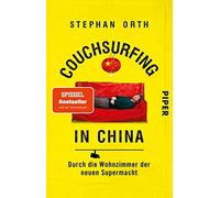 Couchsurfing in China: Durch die Wohnzimmer der neuen Supermacht by Orth.
