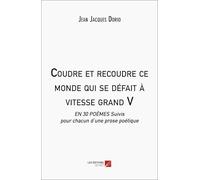 Coudre et recoudre ce monde qui se défait à vitesse grand V: EN 30 POÈMES Suivis pour chacun d’une prose poétique