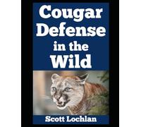 Cougar Defense in the Wild: How Ordinary People Like You Can Outsmart One of America’s Most Elusive and Yet Dangerous Predators: 16 (When the World Stops)
