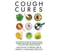 Cough Cures: The Complete Guide to the Best Natural Remedies and Over-the-Counter Drugs for Acute and Chronic Coughs
