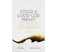 Could a Good God Permit So Much Suffering?: A Debate