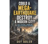 Could a Mega-Earthquake Destroy a Modern City?: Faults, Buildings, Tsunamis and the Limits of Earthquake Preparedness (Could It Happen?)