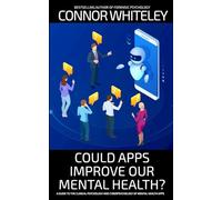 Could Apps Improve Our Mental Health?: A Clinical Psychology and Cyberpsychology Guide to Mental Health Apps